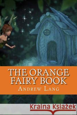 The Orange Fairy Book Andrew Lang 9781544797137 Createspace Independent Publishing Platform