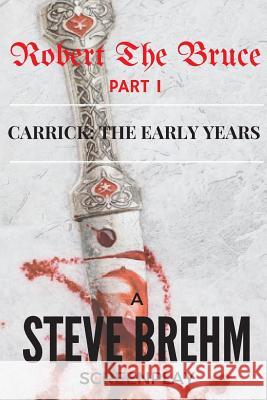 Robert The Bruce Part I: Carrick: The Early Years Brehm, Steve 9781544799667