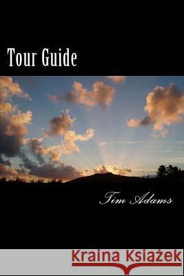 Tour Guide Tim Adams 9781544799681 Createspace Independent Publishing Platform