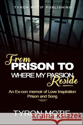 From Prison To Where My Passion Reside: An Ex-con Memoir of Love, Inspiration, Prison and Song Horn, Adrienne Michelle 9781544800035