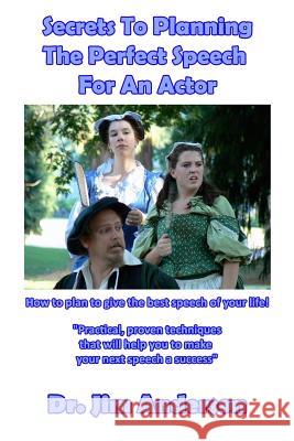Secrets To Planning The Perfect Speech For An Actor: How to plan to give the best speech of your life! Anderson, Jim 9781544800202 Createspace Independent Publishing Platform