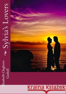 Sylvia's Lovers Elizabeth Cleghor 9781544800547 Createspace Independent Publishing Platform