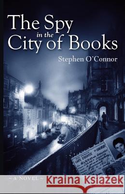 The Spy in the City of Books Stephen O'Connor 9781544801803 Createspace Independent Publishing Platform