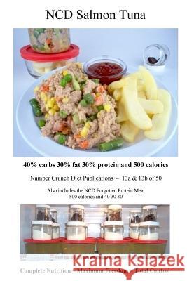 NCD Salmon Tuna: 40% carbs 30% fat 30% protein and 500 calories Number Crunch Diet Publications 9781544802114 Createspace Independent Publishing Platform