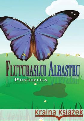 Povestea Fluturasului Albastru J. a. Sand Irin Pintilie 9781544802206 Createspace Independent Publishing Platform