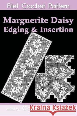 Marguerite Daisy Edging & Insertion Filet Crochet Pattern: Complete Instructions and Chart Olive F. Ashcroft Claudia Botterweg 9781544802602 Createspace Independent Publishing Platform