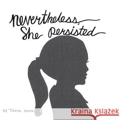 Nevertheless, She Persisted Miss Taryn a. Smith 9781544803463