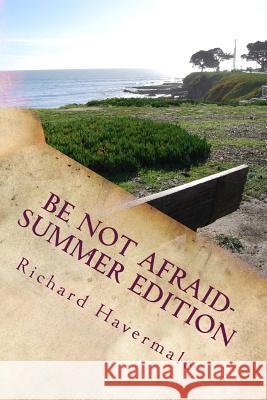 Be Not Afraid-Summer Edition: Courage for the Modern World MR Richard H. Havermale 9781544804958 Createspace Independent Publishing Platform