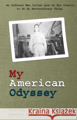 My American Odyssey: : The Story of an Ordinary Man Called upon by His Country to do an Extraordinary Thing Byers, James 9781544805009 Createspace Independent Publishing Platform