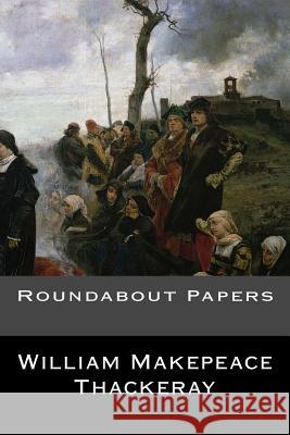 Roundabout Papers William Makepeace Thackeray 9781544805283 Createspace Independent Publishing Platform