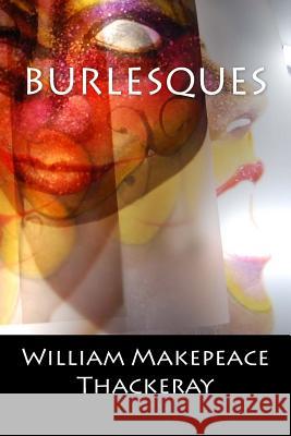 Burlesques: (English Edition) William Makepeace Thackeray 9781544806006 Createspace Independent Publishing Platform