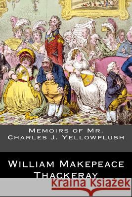 Memoirs of Mr. Charles J. Yellowplush William Makepeace Thackeray 9781544806594 Createspace Independent Publishing Platform