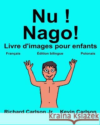 Nu ! Nago!: Livre d'images pour enfants Français-Polonais (Édition bilingue) Carlson, Kevin 9781544806655 Createspace Independent Publishing Platform