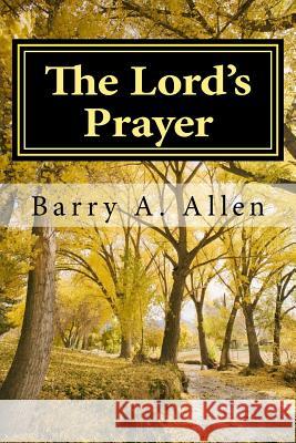 The Lord's Prayer: Accountability and Action Rev Barry a. Allen 9781544807447