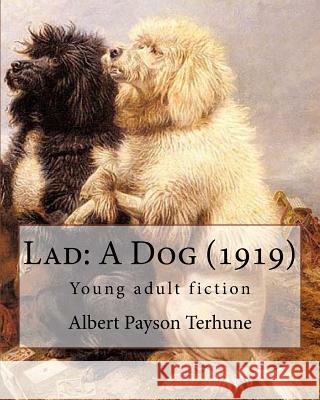 Lad: A Dog (1919). By: Albert Payson Terhune: Young adult fiction Terhune, Albert Payson 9781544809915