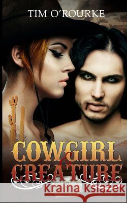 Cowgirl & Creature (Part Three) Tim O'Rourke 9781544810294 Createspace Independent Publishing Platform