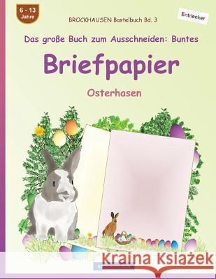 BROCKHAUSEN Bastelbuch Bd. 3 - Das große Buch zum Ausschneiden: Buntes Briefpapier: Osterhasen Golldack, Dortje 9781544811260 Createspace Independent Publishing Platform