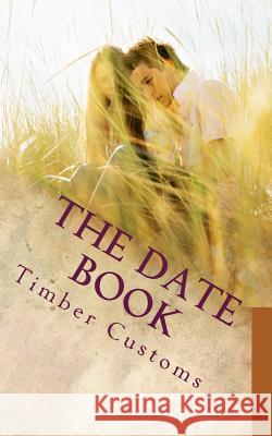 The Date Book: Timber Edition Timber Customs 9781544812670 Createspace Independent Publishing Platform