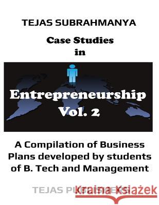 Case Studies in Entrepreneurship MR Tejas Subrahmanya 9781544812793 Createspace Independent Publishing Platform