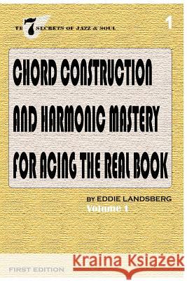 Chord Construction and Harmonic Mastery for Acing The Real Book Landsberg, Eddie 9781544813066 Createspace Independent Publishing Platform