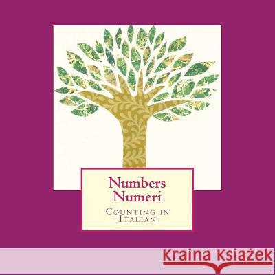 Numbers Numeri: Counting in Italian K. Delaughter K. Delaughter 9781544813448 Createspace Independent Publishing Platform