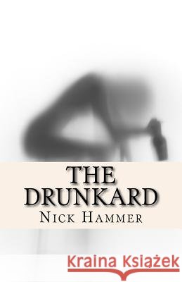 The Drunkard Nick Hammer 9781544814025