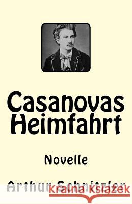 Casanovas Heimfahrt: Novelle Arthur Schnitzler 9781544814063 Createspace Independent Publishing Platform
