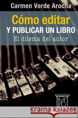 Cómo editar y publicar un libro: El dilema del autor Lucca, Rafael Arraiz 9781544815169 Createspace Independent Publishing Platform