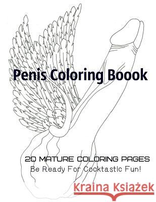 Penis Coloring Book. 20 Mature Coloring Pages. Be ready for Cocktastick Fun Gosteva, Tata 9781544815329