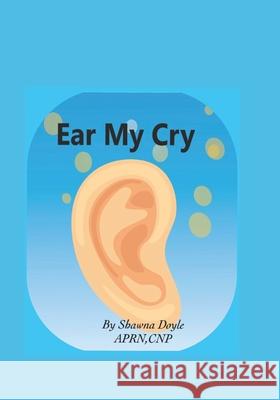 Ear My Cry Shawna Doyle 9781544815497