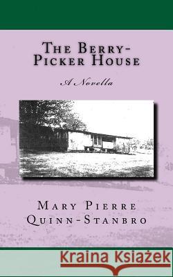 The Berry-Picker House Mary Pierre Quinn-Stanbro 9781544817668 Createspace Independent Publishing Platform