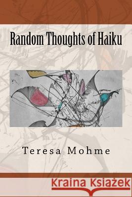 Random Thoughts of Haiku Teresa Mohme 9781544818917 Createspace Independent Publishing Platform