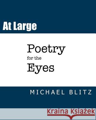 At Large: Poetry for the Eyes Michael Blitz 9781544820248