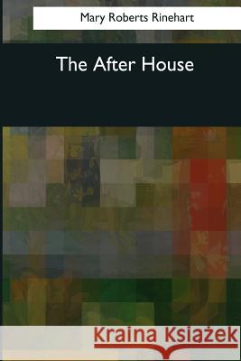 The After House Mary Roberts Rinehart 9781544821603