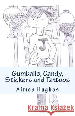 Gumballs, Candy, Stickers and Tattoos Aimee Hughes 9781544821894