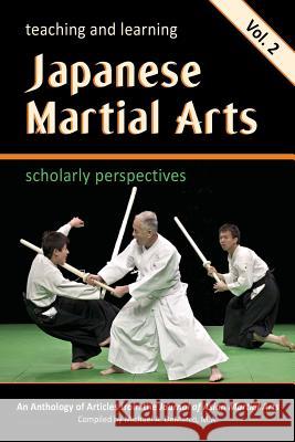 Teaching and Learning Japanese Martial Arts Vol. 2: Scholarly Perspectives Dr Carrie Wingate Dr John Donohue Dr Eliot Lee Grossman 9781544823096