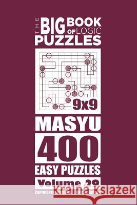 The Big Book of Logic Puzzles - Masyu 400 Easy (Volume 29) Mykola Krylov 9781544823935 Createspace Independent Publishing Platform