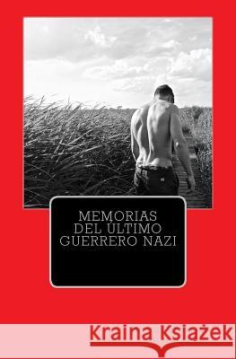 Memorias del ultimo guerrero nazi Alatorre, Hector Zendejas 9781544824369