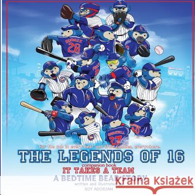 LEGENDS of 16-IT TAKES A TEAM: A Bedtime Bear Story Adorjan, Roy 9781544824758 Createspace Independent Publishing Platform