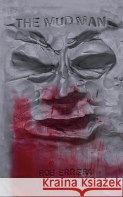 The Mud Man Rob Errera 9781544825359 Createspace Independent Publishing Platform