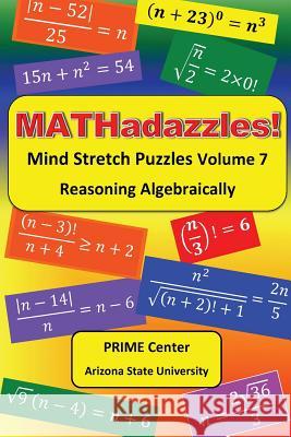 MATHadazzles Mind Stretch Puzzles Volume 7: Reasoning Algebraically Cavanagh, Mary C. 9781544825533 Createspace Independent Publishing Platform