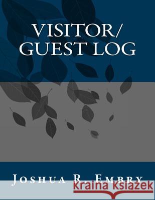 Visitor/Guest Log Joshua R. Embry 9781544825618 Createspace Independent Publishing Platform