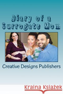 Diary of a Surrogate Mom Creative Designs Publishers 9781544826097 Createspace Independent Publishing Platform