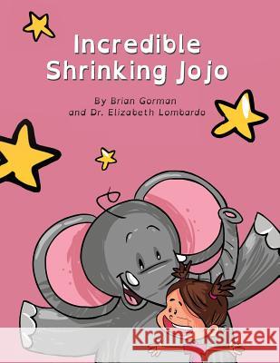 Incredible Shrinking Jojo Dr Elizabeth Lombardo Brian Gorman 9781544826516