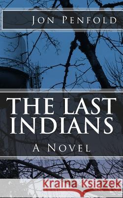 The Last Indians Jon Penfold 9781544829128 Createspace Independent Publishing Platform