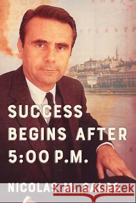 Success Begins After 5: 00 P.M. Nicolas M. Salgo Matthew J. Burn 9781544829272