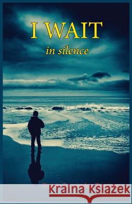 I wait: in silence Fernandez-Travieso, Tomas 9781544829524 Createspace Independent Publishing Platform