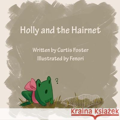 Holly and the Hairnet Curtis Foster Monique Alcantara 9781544830650 Createspace Independent Publishing Platform