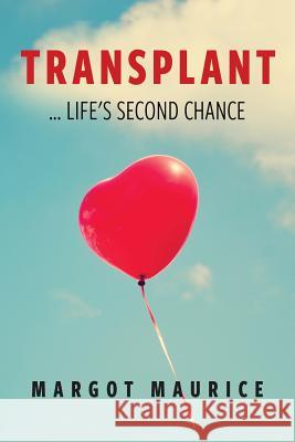 Transplant... Life's Second Chance Margot Maurice 9781544832937 Createspace Independent Publishing Platform