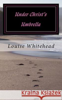 Under Christ's Umbrella: Blessed Hope Louise Whitehead 9781544834320 Createspace Independent Publishing Platform